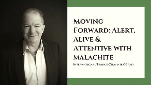 Moving Forward; Alert, Alive & Attentive with Malachite
